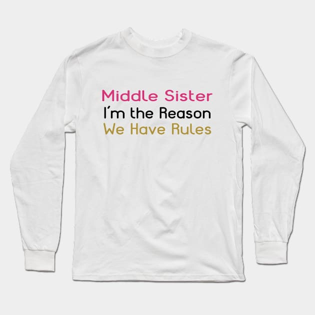 Middle Sister. I'm The Reason We Have Rules. Long Sleeve T-Shirt by PeppermintClover